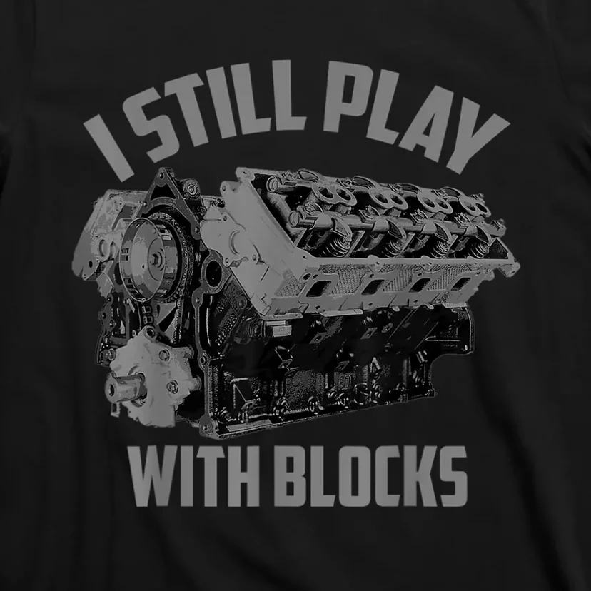 I Still Play With Blocks Racing Maintenance Man Gift T-Shirt