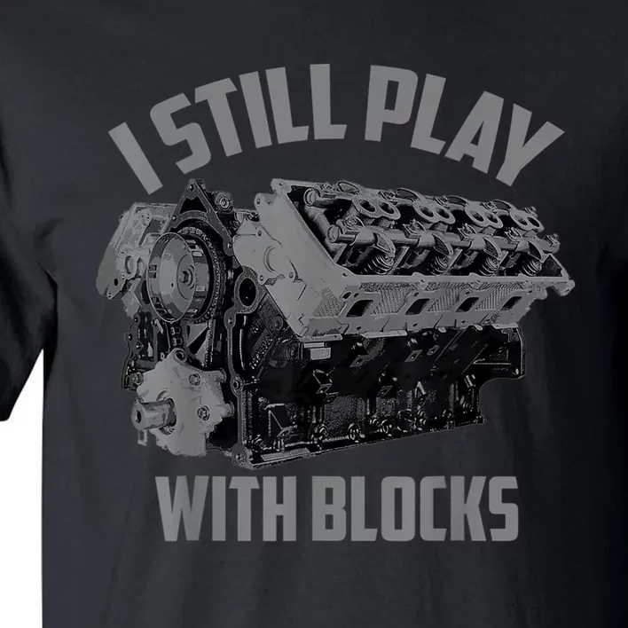 I Still Play With Blocks Racing Maintenance Man Gift Tall T-Shirt