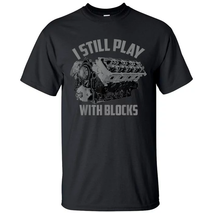 I Still Play With Blocks Racing Maintenance Man Gift Tall T-Shirt