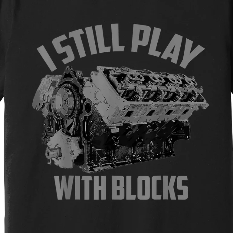 I Still Play With Blocks Racing Maintenance Man Gift Premium T-Shirt