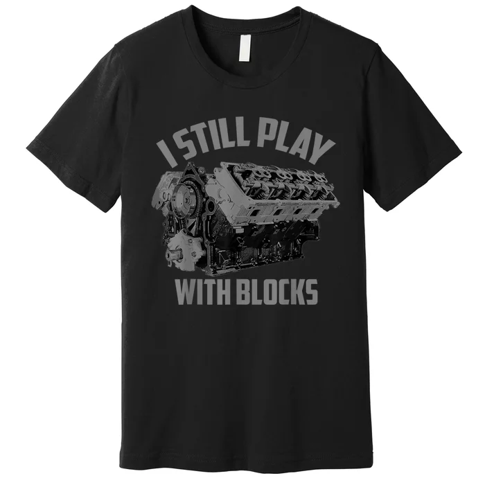 I Still Play With Blocks Racing Maintenance Man Gift Premium T-Shirt