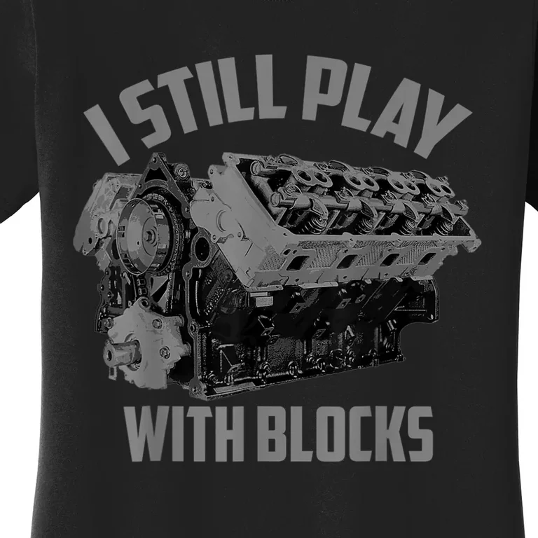 I Still Play With Blocks Racing Maintenance Man Gift Women's T-Shirt