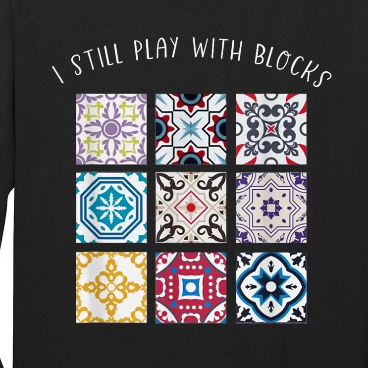 I Still Play With Blocks Quilt Patterns Tall Long Sleeve T-Shirt