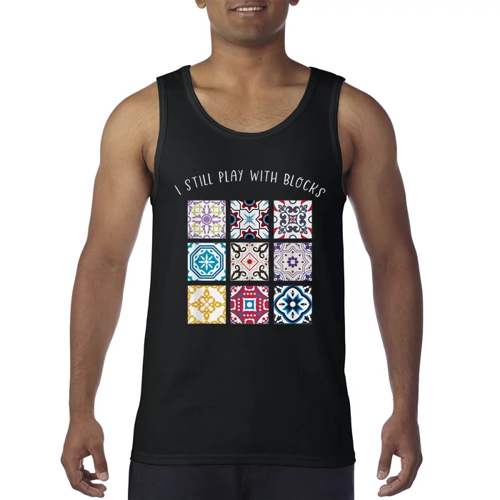 I Still Play With Blocks Quilt Patterns Tank Top