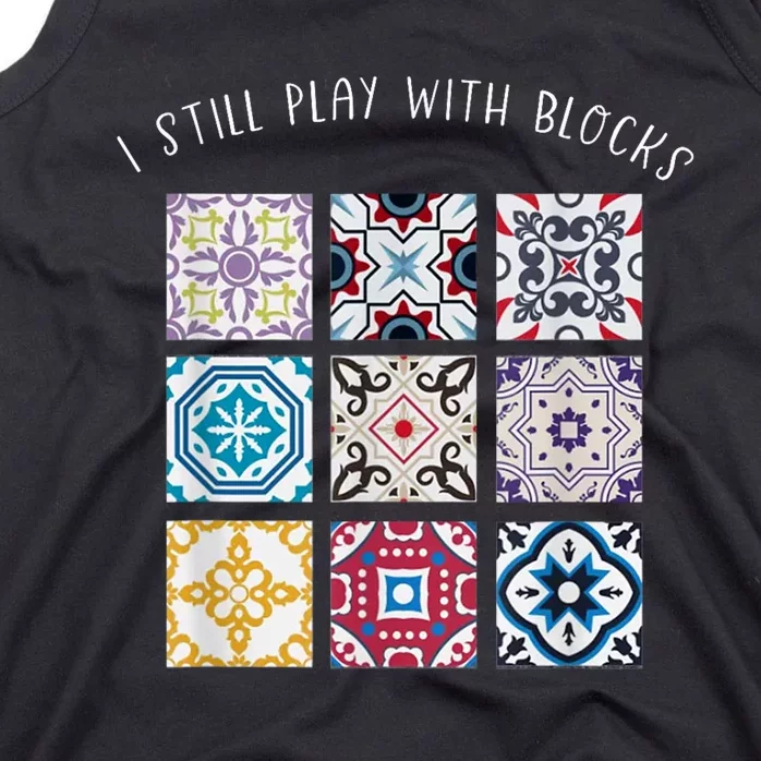 I Still Play With Blocks Quilt Patterns Tank Top