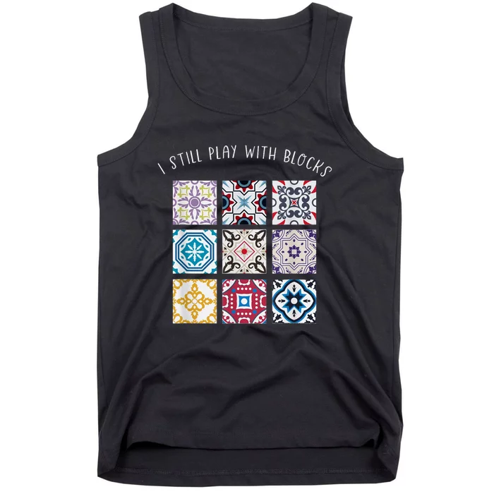 I Still Play With Blocks Quilt Patterns Tank Top