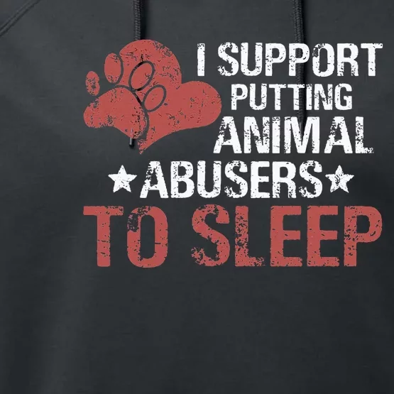 I Support Putting Animal Abusers To Sleep Performance Fleece Hoodie