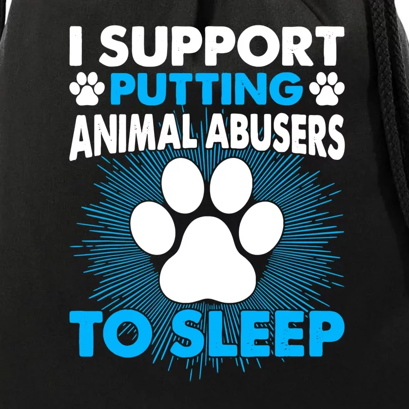 I Support Putting Animal Abusers To Sleep Animal Lover Drawstring Bag