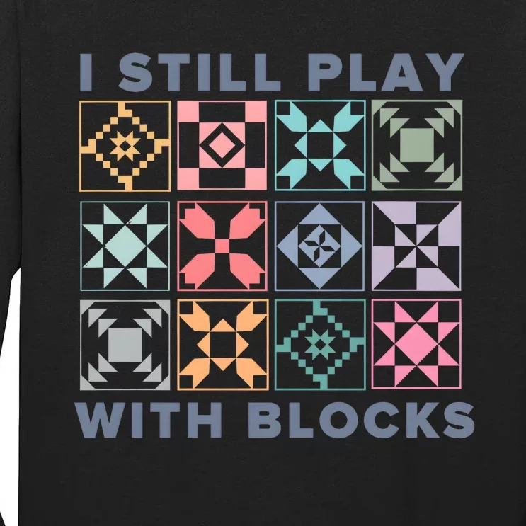 I Still Play With Blocks Quilt Blocks Tall Long Sleeve T-Shirt