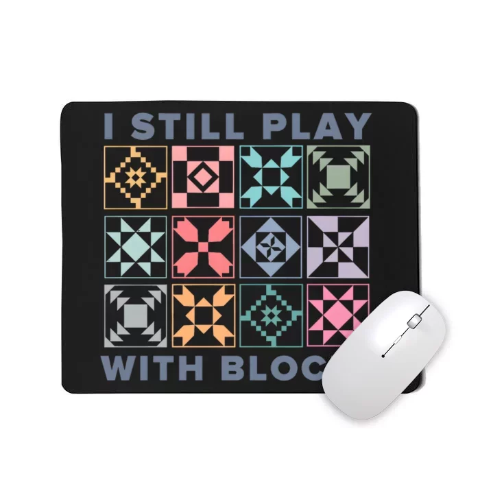 I Still Play With Blocks Quilt Blocks Mousepad