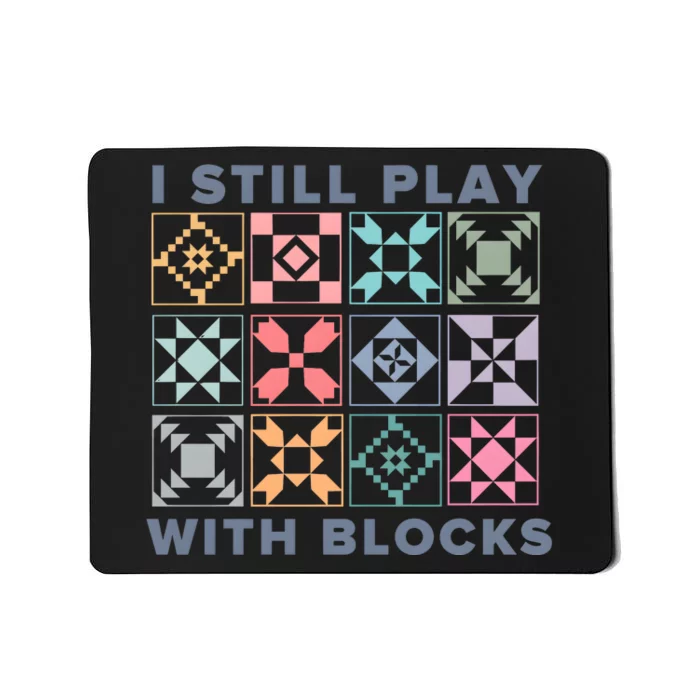 I Still Play With Blocks Quilt Blocks Mousepad