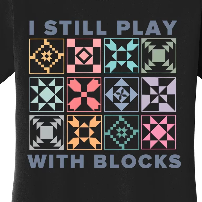 I Still Play With Blocks Quilt Blocks Women's T-Shirt