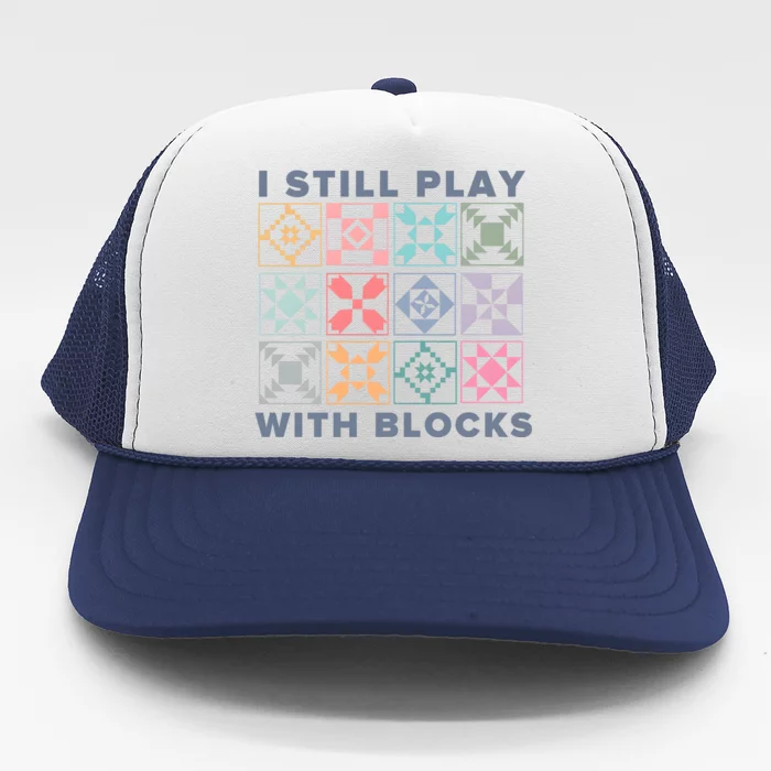 I Still Play With Blocks Quilt Blocks Trucker Hat