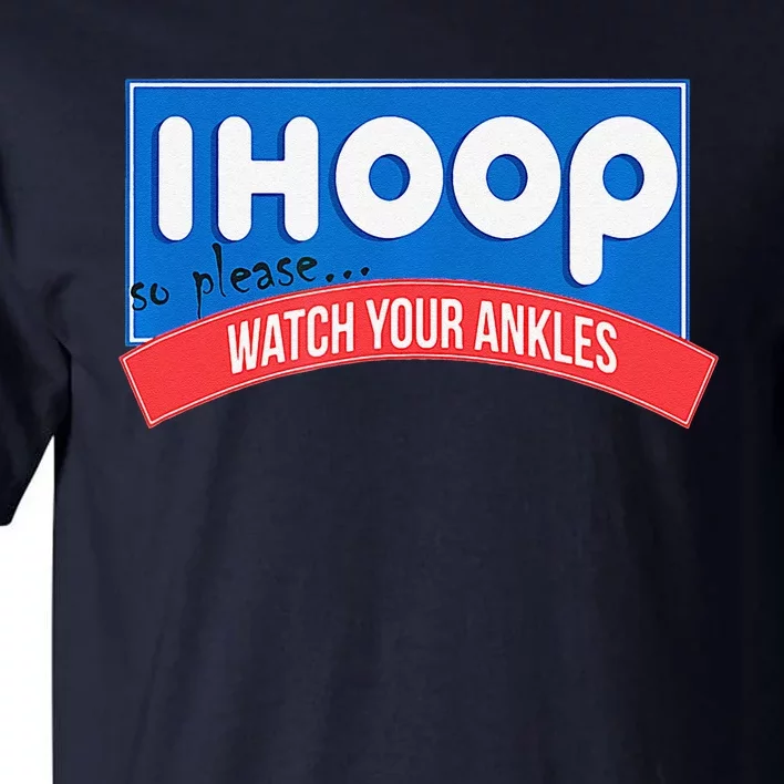 Ihoop So Please Watch Your Ankles Funny Basketball Bball Tall T-Shirt