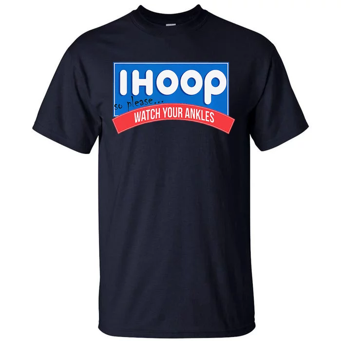 Ihoop So Please Watch Your Ankles Funny Basketball Bball Tall T-Shirt