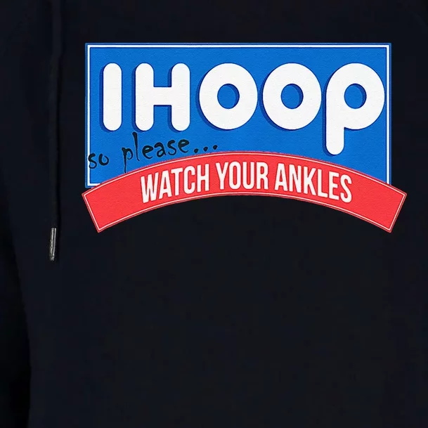 Ihoop So Please Watch Your Ankles Funny Basketball Bball Womens Funnel Neck Pullover Hood