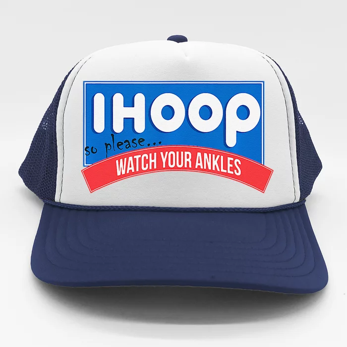 Ihoop So Please Watch Your Ankles Funny Basketball Bball Trucker Hat