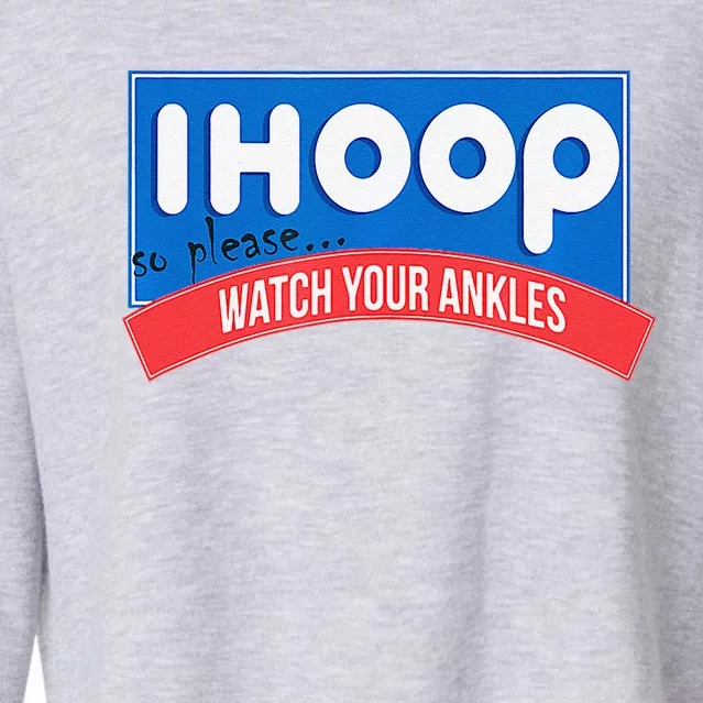 Ihoop So Please Watch Your Ankles Funny Basketball Bball Cropped Pullover Crew