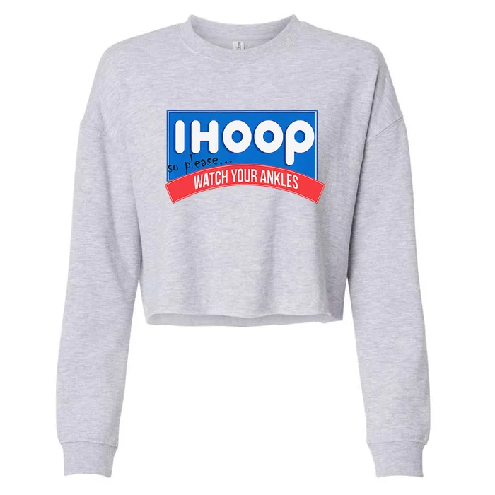 Ihoop So Please Watch Your Ankles Funny Basketball Bball Cropped Pullover Crew