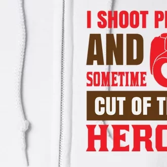 I Shoot People And Sometime Cut Of Their Heroes Full Zip Hoodie