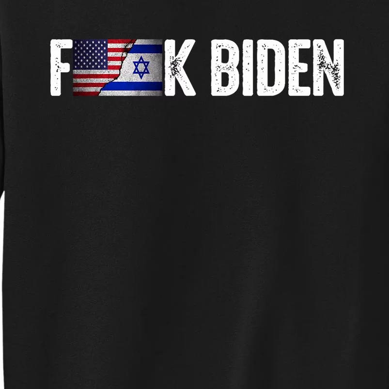 Israel Strong Pray For Israel Us Israel Flag Anti Biden Tall Sweatshirt