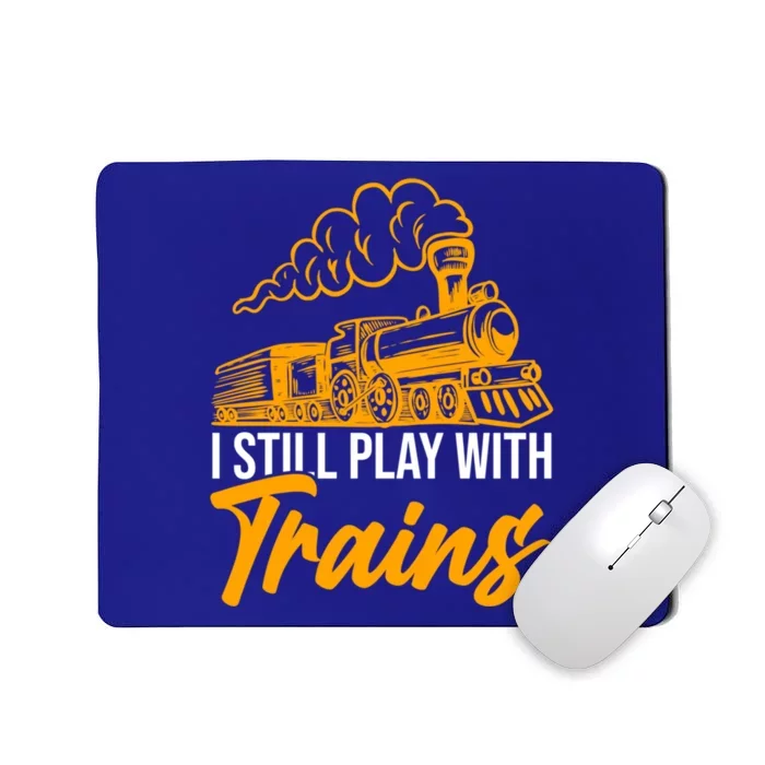 I Still Play With Trains Trains Gift Mousepad