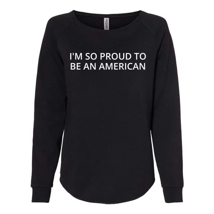 Im So Proud To Be An American Gift Womens California Wash Sweatshirt