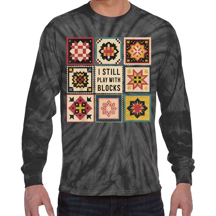 I Still Play With Blocks Quilt Funny Quilting Sewing Tie-Dye Long Sleeve Shirt