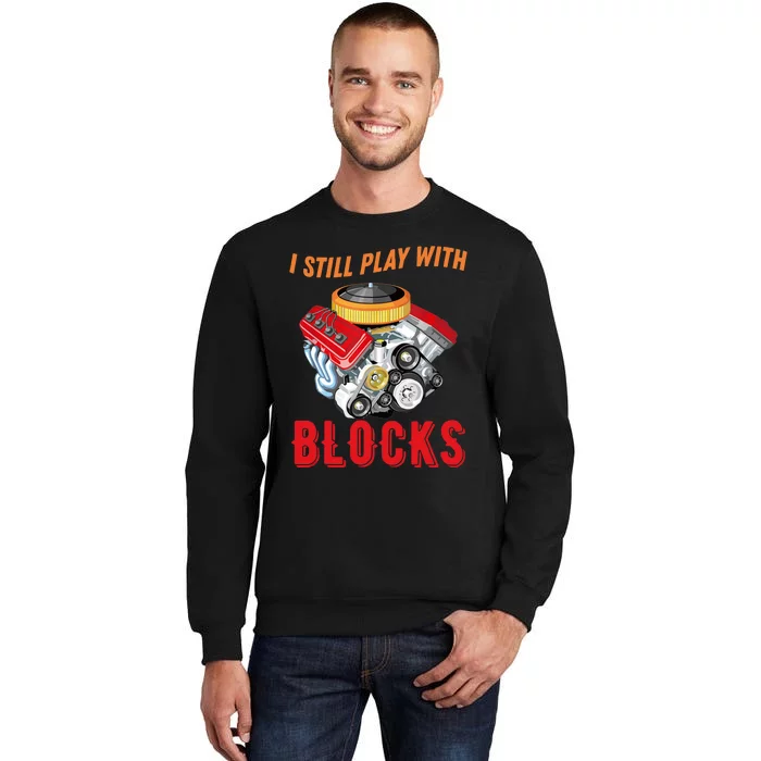 I Still Play With Blocks Man Gift Tall Sweatshirt