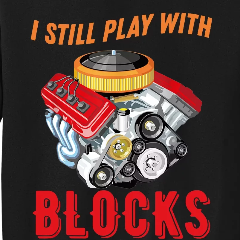 I Still Play With Blocks Man Gift Tall Sweatshirt