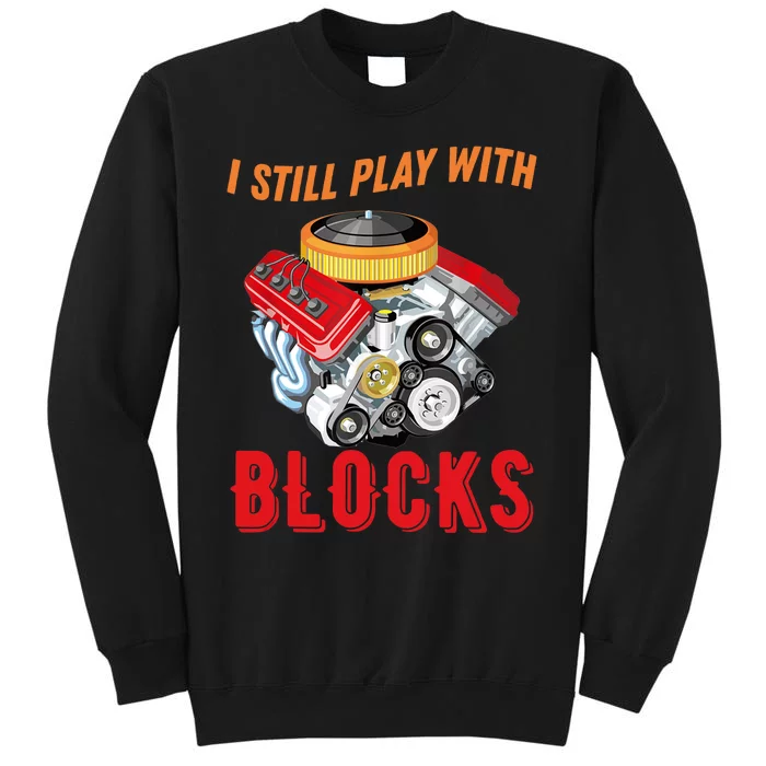 I Still Play With Blocks Man Gift Tall Sweatshirt