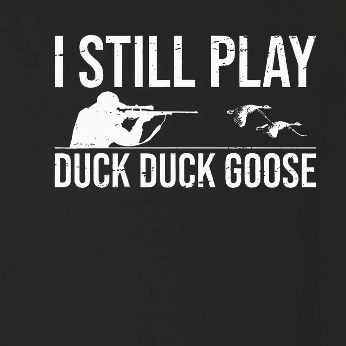 I Still Play Duck Duck GooseFunny Duck Hunting Gift Toddler Long Sleeve Shirt