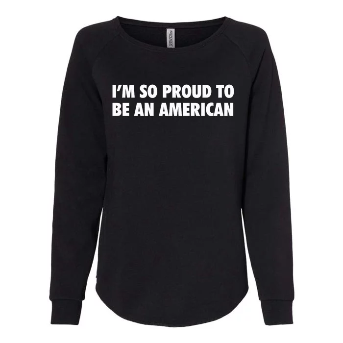 Im So Proud To Be An American Gift Womens California Wash Sweatshirt