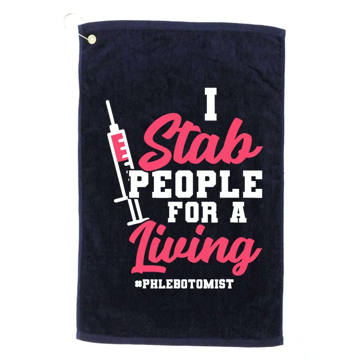 I Stab People For A Living Phlebotomist Platinum Collection Golf Towel