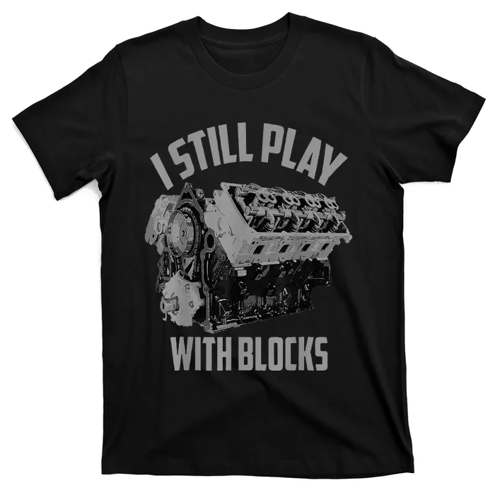 I Still Play With Blocks Racing Maintenance Man T-Shirt