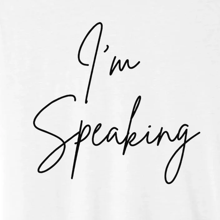 IM Speaking Quote Kamala Harris Joe Biden 2024 ChromaSoft Performance T-Shirt