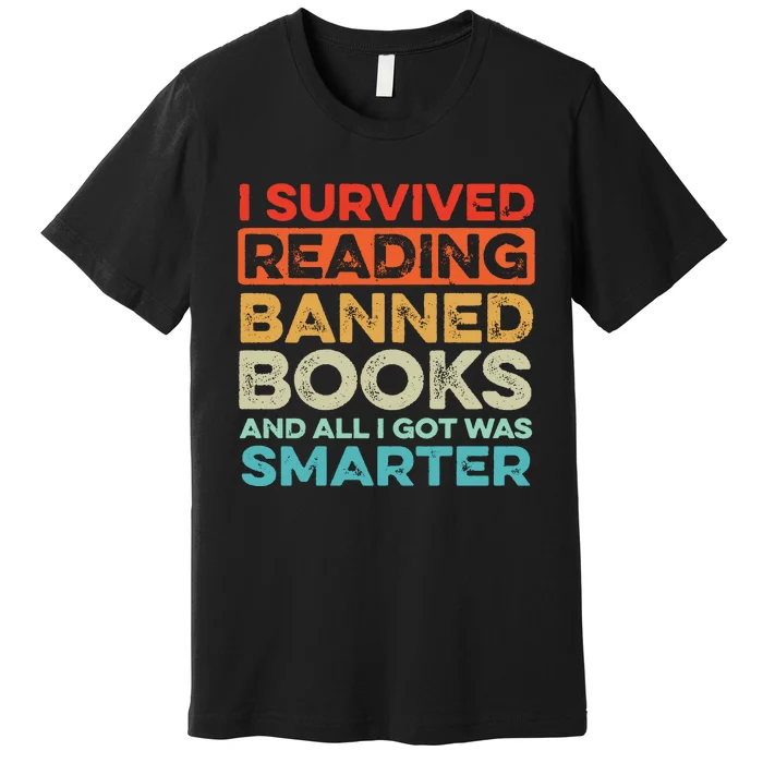 I Survived Reading Banned Books All I Got Was Smarter Premium T-Shirt ...