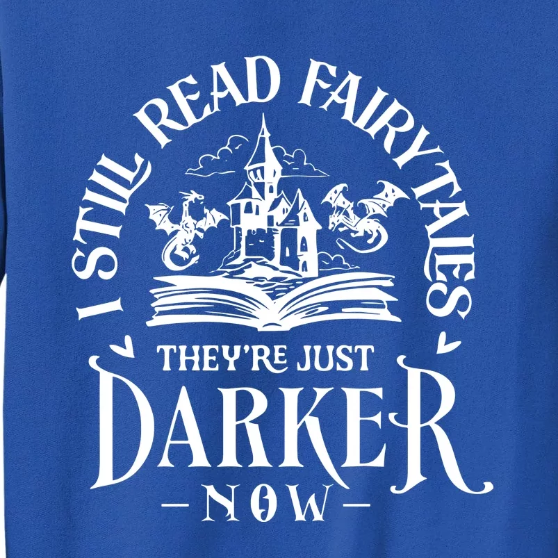 I Still Read Fairytales TheyRe Just Darker Now Sweatshirt