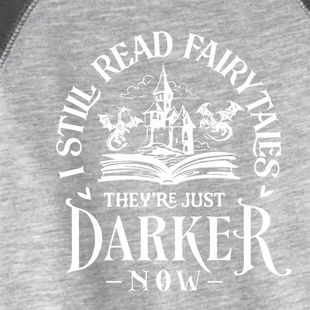 I Still Read Fairytales TheyRe Just Darker Now Toddler Fine Jersey T-Shirt