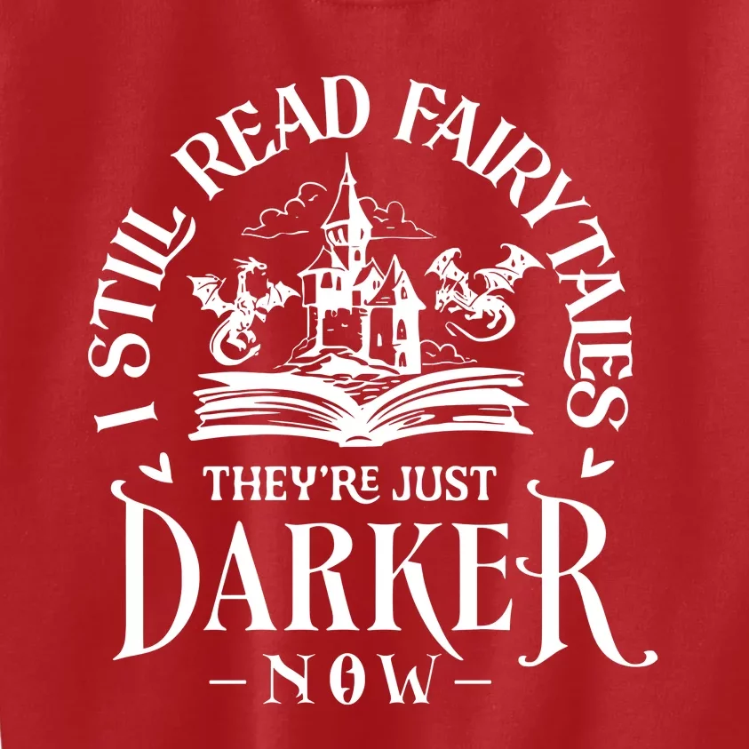 I Still Read Fairytales TheyRe Just Darker Now Kids Sweatshirt