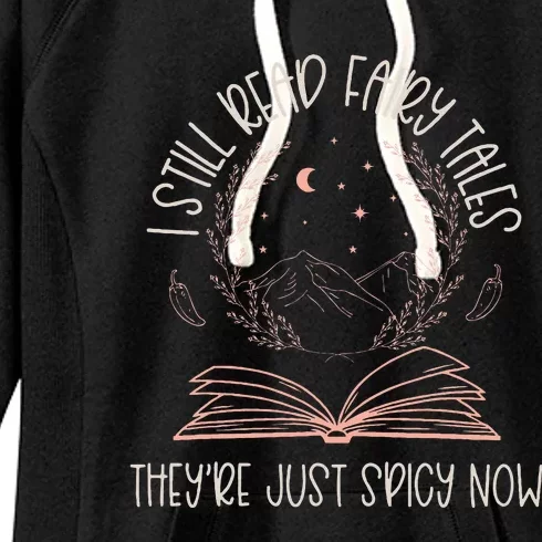 I Still Read Fairy Tales TheyRe Just Spicy Now Book Lovers Women's Fleece Hoodie