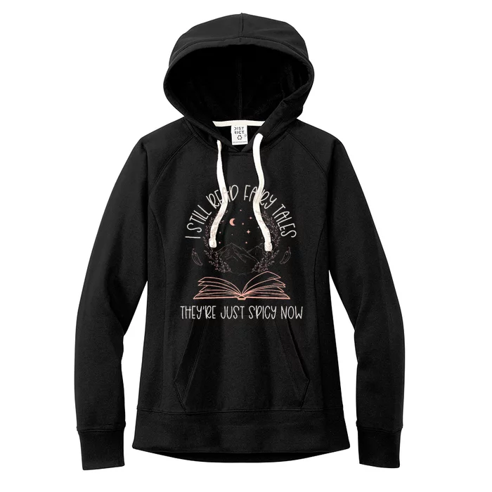 I Still Read Fairy Tales TheyRe Just Spicy Now Book Lovers Women's Fleece Hoodie