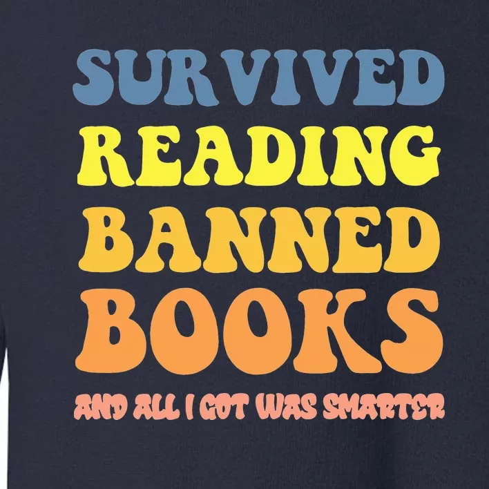 I Survived Reading Banned Books Reader Bookworm Bookaholic Toddler Sweatshirt