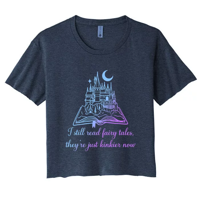 I Still Read Fairy Tales They're Just Kinkier Now Women's Crop Top Tee