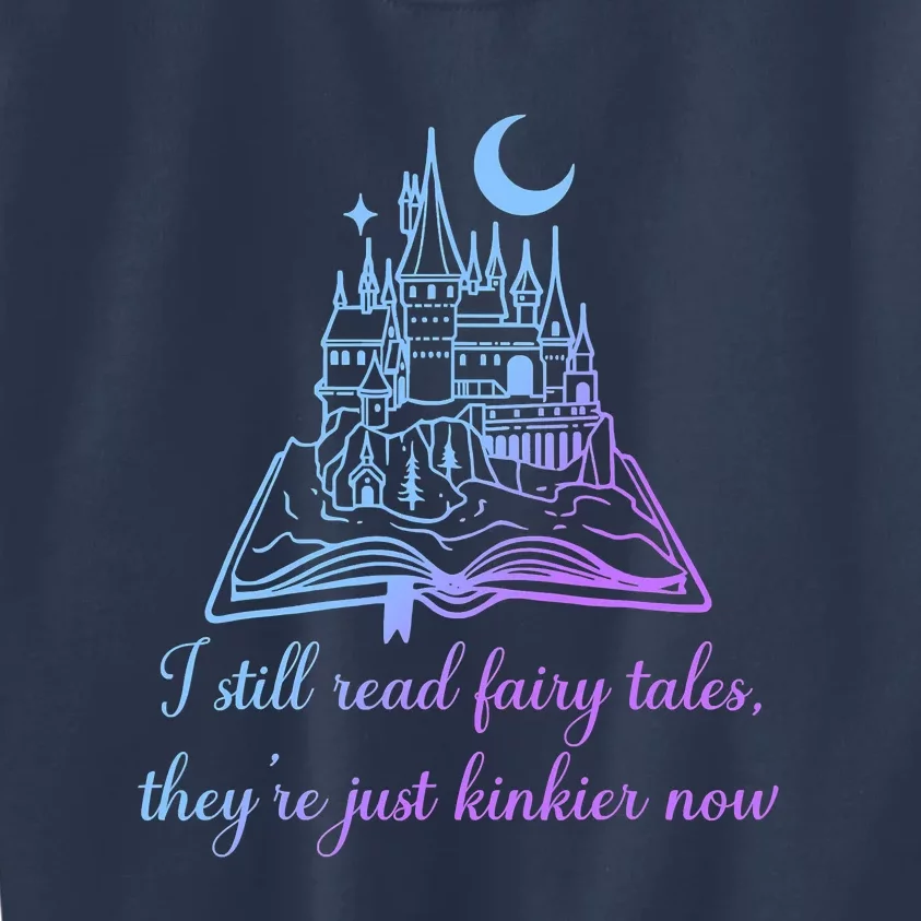 I Still Read Fairy Tales They're Just Kinkier Now Kids Sweatshirt