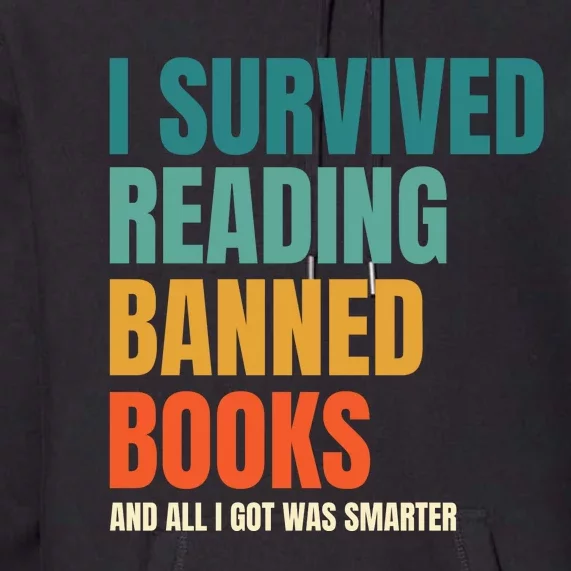 I Survived Reading Banned Books And All I Got Was Smarter Premium Hoodie