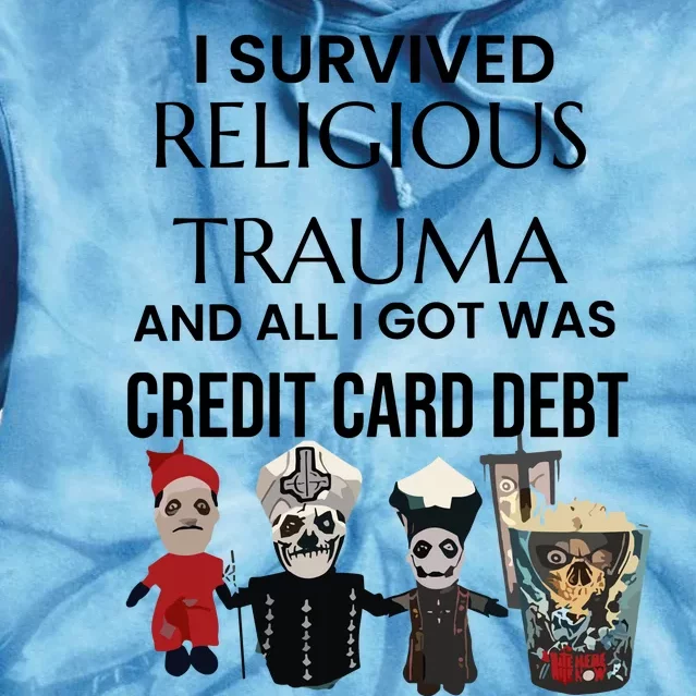 I Survived Religious Trauma And All I Got Was Credit Card Debt Tie Dye Hoodie