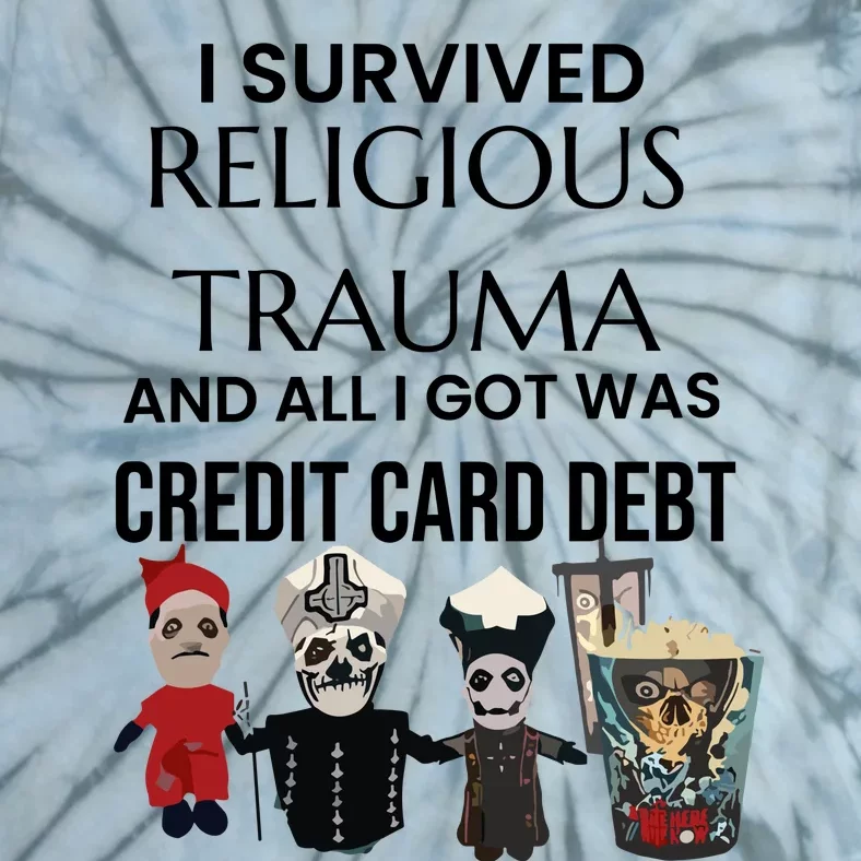 I Survived Religious Trauma And All I Got Was Credit Card Debt Tie-Dye T-Shirt