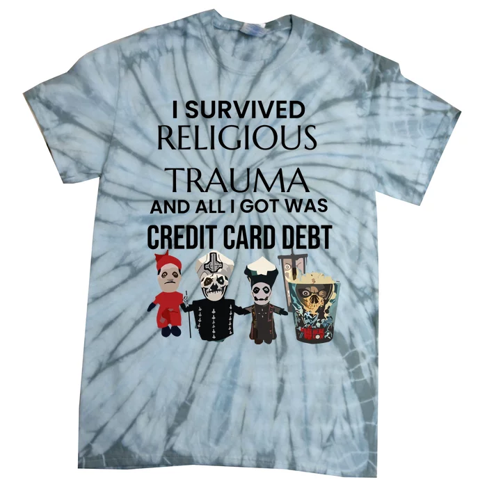 I Survived Religious Trauma And All I Got Was Credit Card Debt Tie-Dye T-Shirt