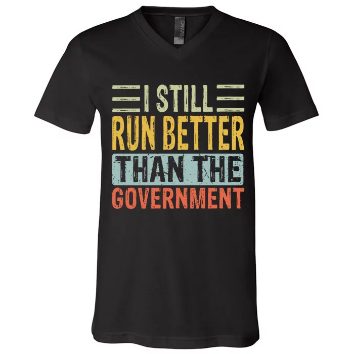 I Still Run Better Than The Government V-Neck T-Shirt